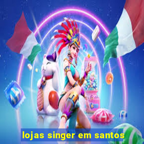 lojas singer em santos